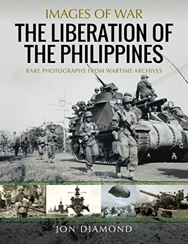 The Liberation of the Philippines 1944-45: Rare Photographs from Wartime Archives (Images of War)